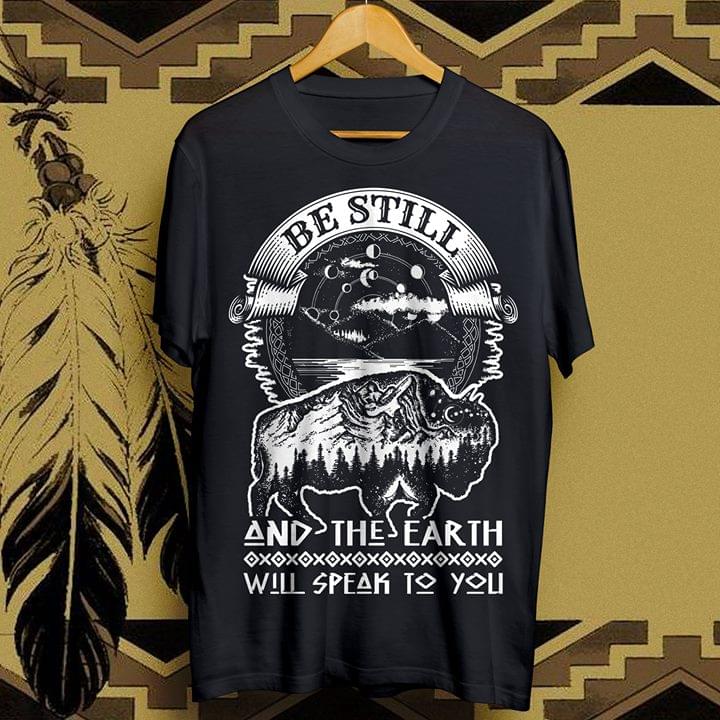 Bull Be Still And The Earth Will Speak To You Shirt Bull Be Still And The Earth Will Speak To You Shirt