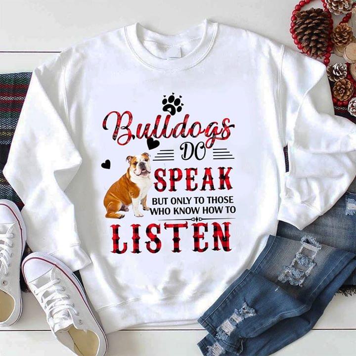 Bulldogs Do Speak But Only To Those Who Know How To Listen Shirt Bulldogs Do Speak But Only To Those Who Know How To Listen Shirt