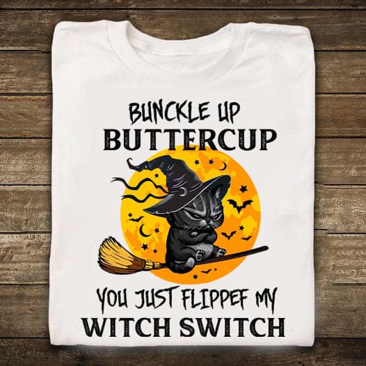 Bunckle Up Buttercup You Just Flippef My Witch Switch Angry Cat Witch Hat Broom Orange Moon Shirt Bunckle Up Buttercup You Just Flippef My Witch Switch Angry Cat Witch Hat Broom Orange Moon Shirt
