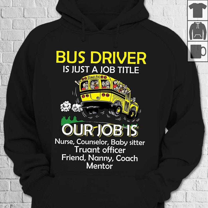 Bus Driver Is Just A Job Title Our Job Is Nurse Counselor Baby Sitter Hoodie Bus Driver Is Just A Job Title Our Job Is Nurse Counselor Baby Sitter Hoodie