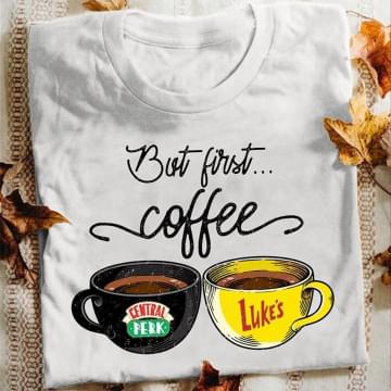 But First Coffee Central Perk Luke's Shirt But First Coffee Central Perk Luke's Shirt