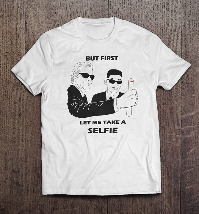 But First Let Me Take A Selfie Shirt But First Let Me Take A Selfie Shirt