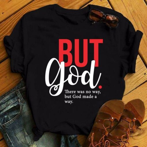 But God There Was No Way But God Made A Way Shirt