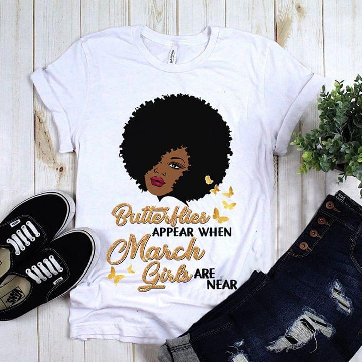 Butterflies Appear When March Girls Are Near Shirt Butterflies Appear When March Girls Are Near Shirt