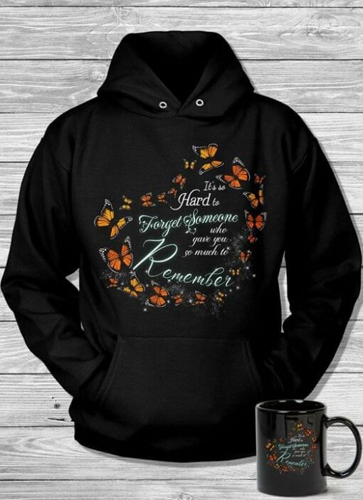Butterflies Heart Shaped It’s So Hard To Forget Someone Who Gave You So Much To Remember Hoodie