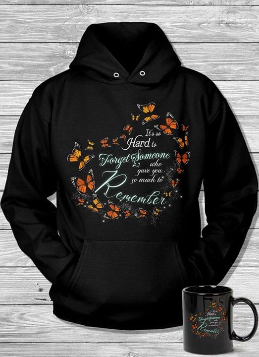 Butterflies Heart Shaped It's So Hard To Forget Someone Who Gave You So Much To Remember Hoodie Butterflies Heart Shaped It's So Hard To Forget Someone Who Gave You So Much To Remember Hoodie