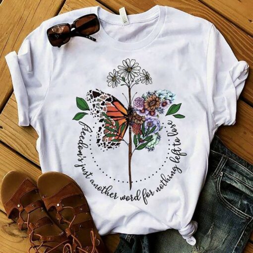 Butterfly Flower Freedom’s Just Another Word For Nothing Left To Lose Shirt