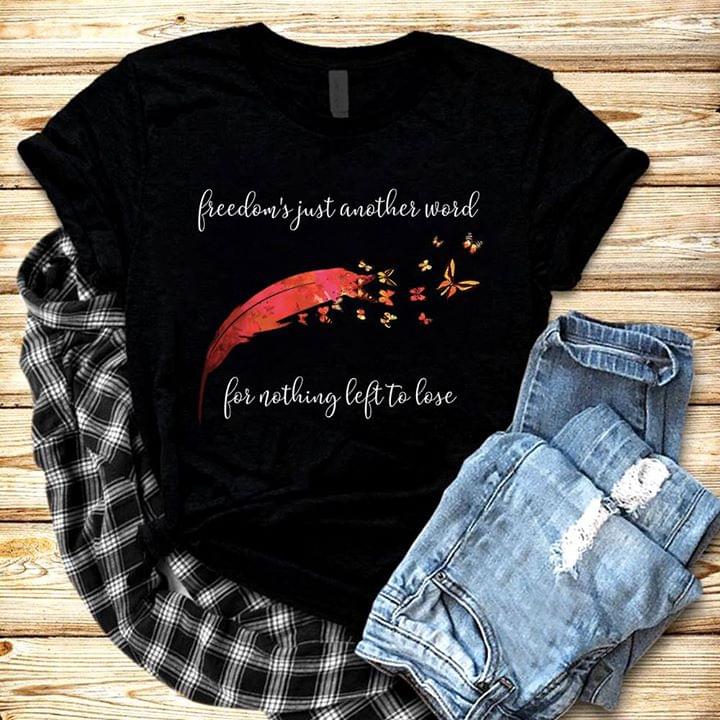 Butterfly Freedom's Just Another Word For Nothing Left To Lose Shirt Butterfly Freedom's Just Another Word For Nothing Left To Lose Shirt