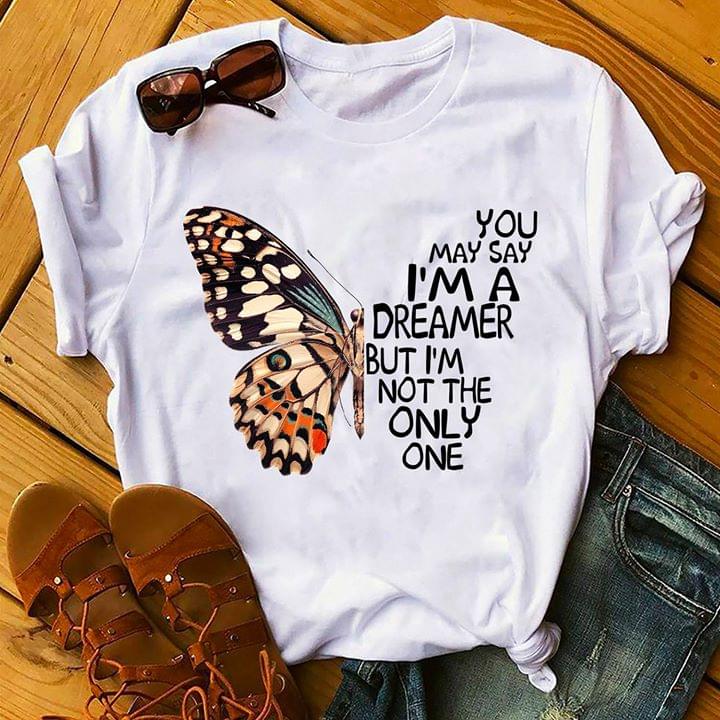 Butterfly You May Say I'm A Dreamer But I'm Not The Only One Shirt Butterfly You May Say I'm A Dreamer But I'm Not The Only One Shirt