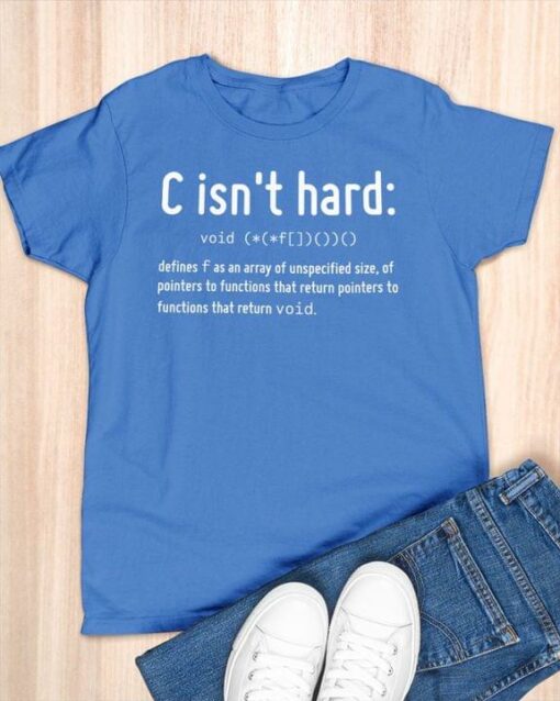 C Isn’t Hard Void Defines F As An Array Of Unspecified Size Letter Definition Shirt
