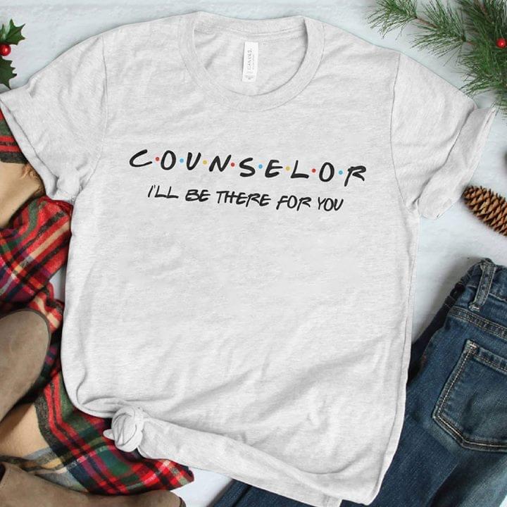 COUNSELOR I'll Be There For You Shirt COUNSELOR I'll Be There For You Shirt