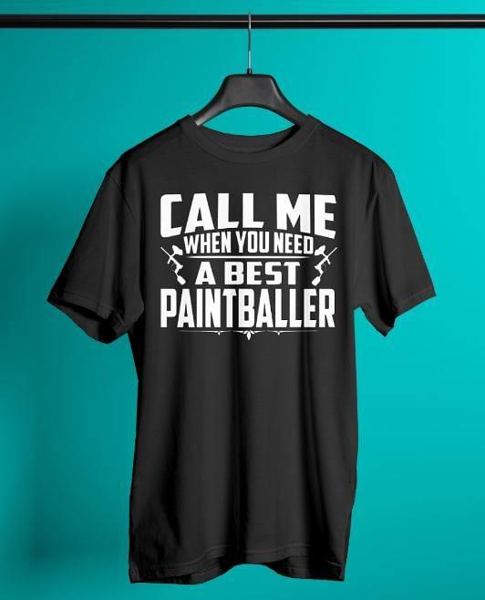 Call Me When You Need A Best Paintballer Shirt Call Me When You Need A Best Paintballer Shirt