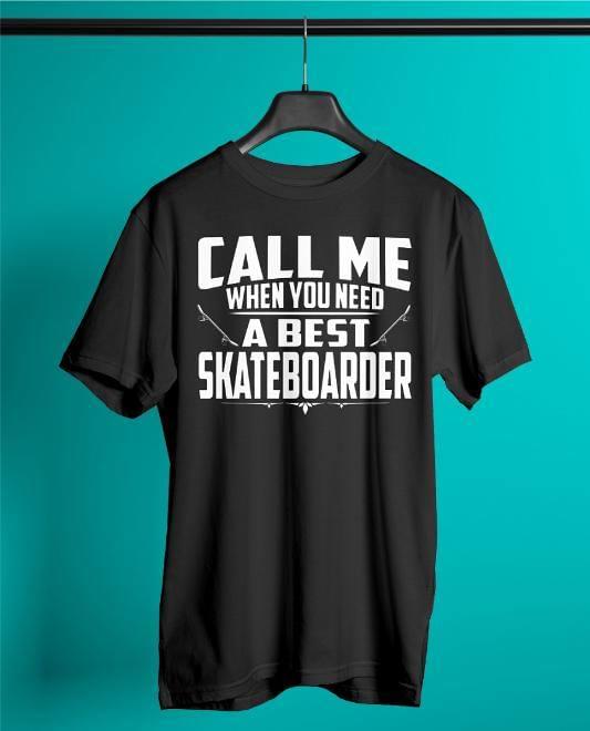 Call Me When You Need A Best Skateboarder Shirt Call Me When You Need A Best Skateboarder Shirt