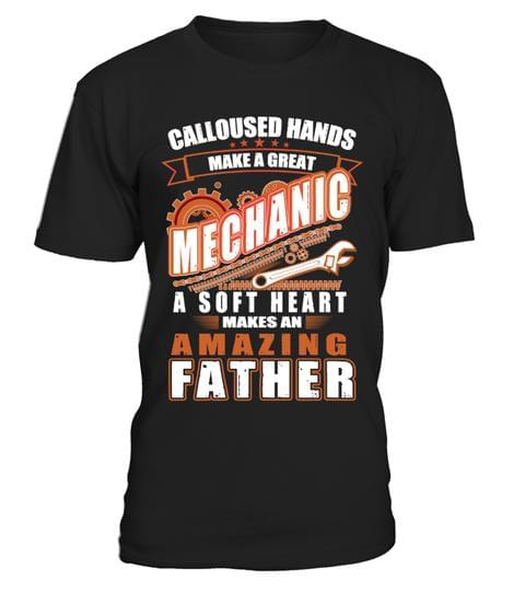 Calloused Hands Make A Great Mechanic A Soft Heart Shirt Calloused Hands Make A Great Mechanic A Soft Heart Shirt