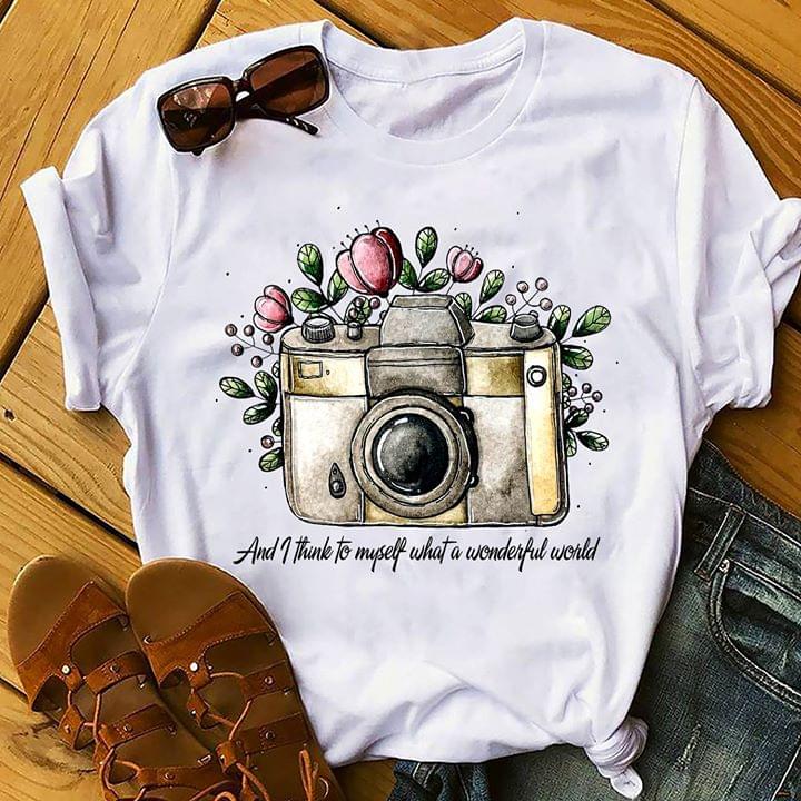 Camera And I Think To Myself What A Wonderful World Shirt Camera And I Think To Myself What A Wonderful World Shirt