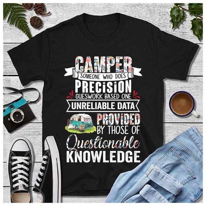 Camper Someone Who Does Precision Gueswork Based One Unreliable Data Shirt Camper Someone Who Does Precision Gueswork Based One Unreliable Data Shirt