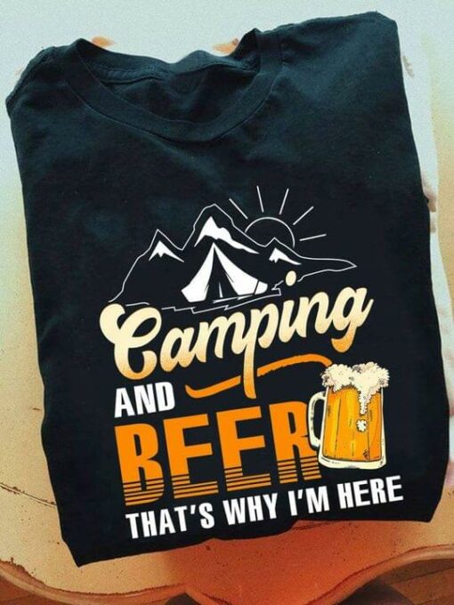 Camping And Beer That’s Why I’m Here Mountains Tent Sun Glass Of Beer Shirt