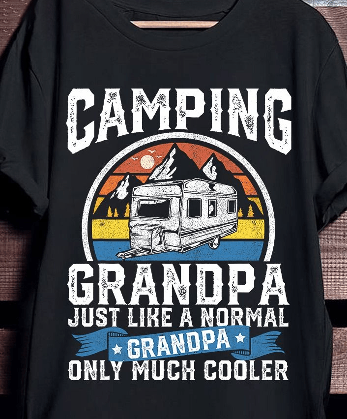 Camping Grandpa Just Like a Normal Grandpa Only Much Cooler T-Shirt Camping Grandpa Just Like a Normal Grandpa Only Much Cooler T-Shirt