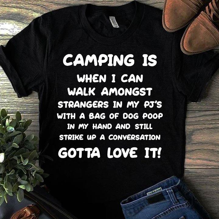 Camping Is When I Can Walk Amongst Strangers In My Pj's Shirt Camping Is When I Can Walk Amongst Strangers In My Pj's Shirt