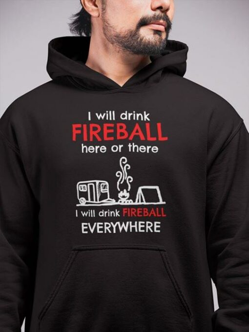 Camping Lover Style I Will Drink Fireball Here Or There I Will Drink Fireball Everywhere Hoodie