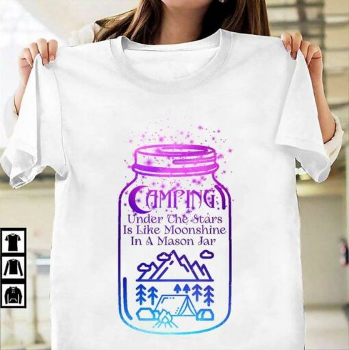Camping Under The Stars Is Like Moonshine In A Mason Jar Beautiful Landscape Mountain Fire Tent Bottle Shirt