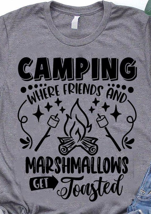 Camping Where Friends And Marshmallows Get Toasted Shirt Camping Where Friends And Marshmallows Get Toasted Shirt