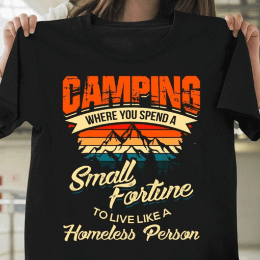 Camping Where You Spend A Small Fortune T-Shirt