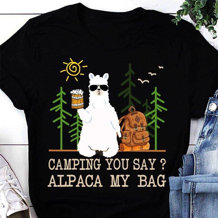 Camping You Say Alpaca My Bag Shirt Camping You Say Alpaca My Bag Shirt