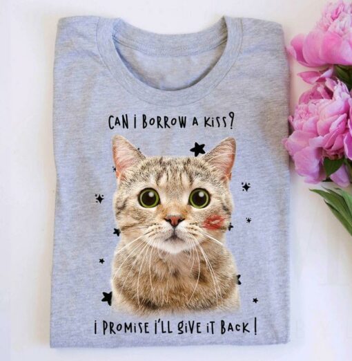 Can I Borrow A Kiss I Promise I’ll Give It Back Cat Kiss Shirt
