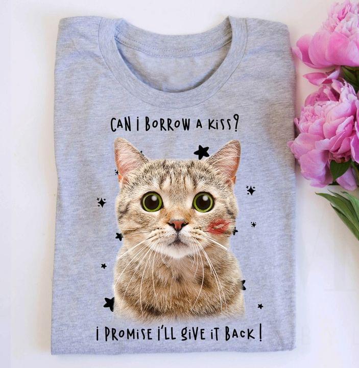 Can I Borrow A Kiss I Promise I'll Give It Back Cat Kiss Shirt Can I Borrow A Kiss I Promise I'll Give It Back Cat Kiss Shirt