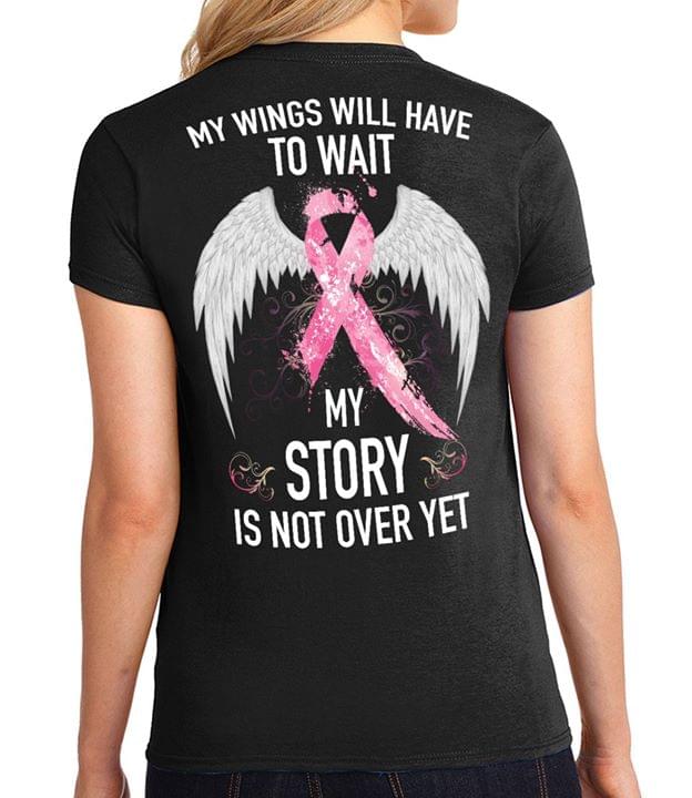 Cancer Angel Wings My Wings Will Have To Wait My Story Is Not Over Yet Shirt (Back Side) Cancer Angel Wings My Wings Will Have To Wait My Story Is Not Over Yet Shirt (Back Side)