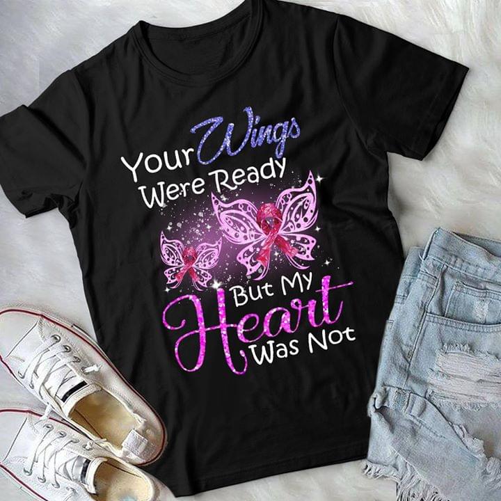 Cancer Crystal Pinky Butterflies Your Wings Were Ready But My Heart Was Not Shirt Cancer Crystal Pinky Butterflies Your Wings Were Ready But My Heart Was Not Shirt
