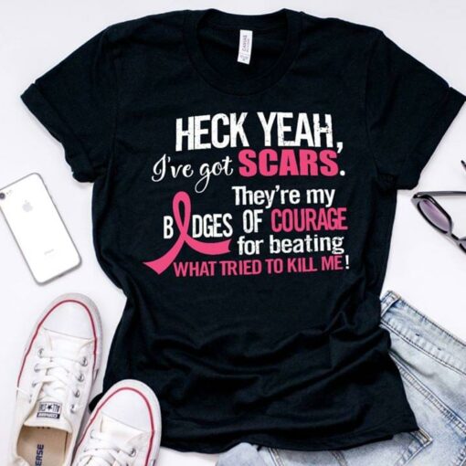 Cancer Heck Yeah, I’ve Got Scars. They’re My Bodges Of Courage Shirt