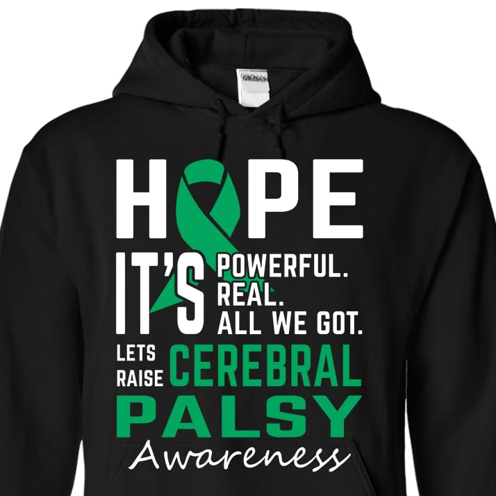 Cancer Hope It's Powerful Real All We Got Lets Raise Cerebral Palsy Awareness Hoodie Cancer Hope It's Powerful Real All We Got Lets Raise Cerebral Palsy Awareness Hoodie