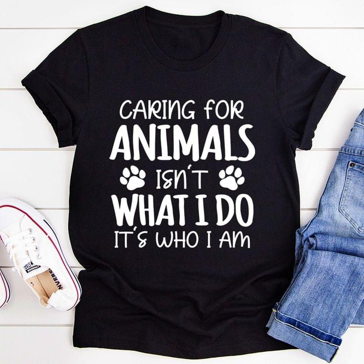 Caring For Animals Isn't What I Do It's Who I Am Dog Footprints Shirt Caring For Animals Isn't What I Do It's Who I Am Dog Footprints Shirt