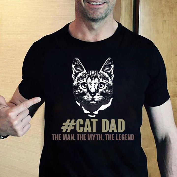 #Cat Dad The Man The Myth The Legend Shirt #Cat Dad The Man The Myth The Legend Shirt