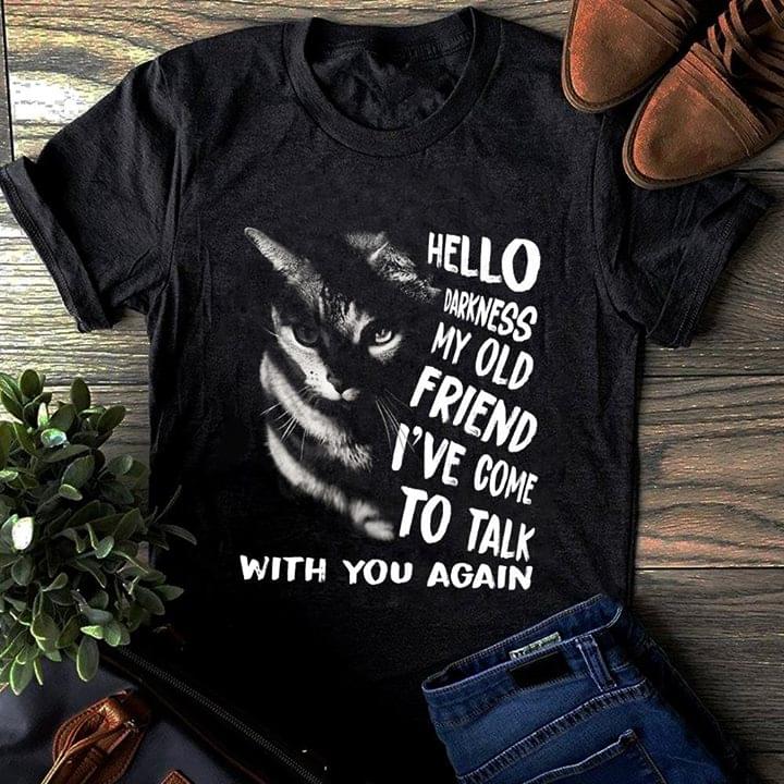 Cat Hello Darkness My Old Friend I've Come To Talk With You Again Shirt Cat Hello Darkness My Old Friend I've Come To Talk With You Again Shirt
