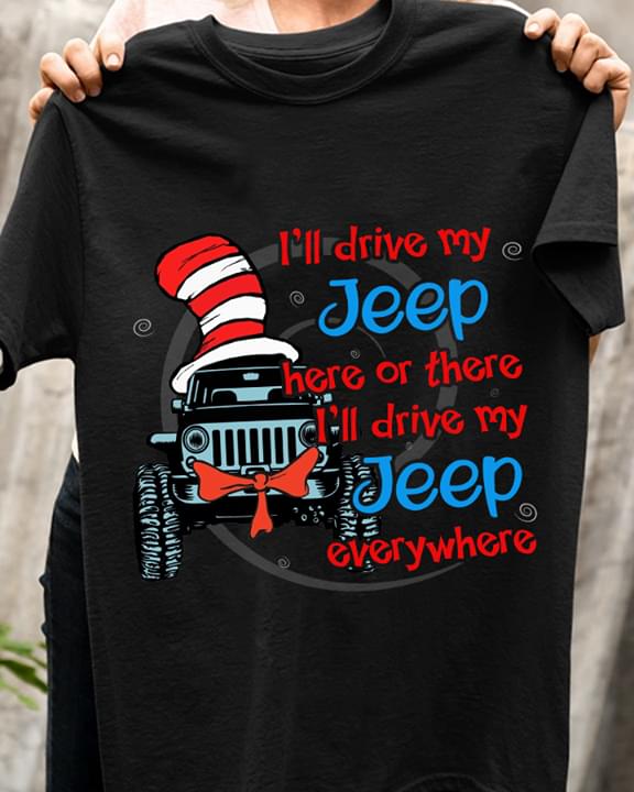 Cat In The Hat Drive Jeep Everywhere Fan Art Driving Love Shirt Cat In The Hat Drive Jeep Everywhere Fan Art Driving Love Shirt