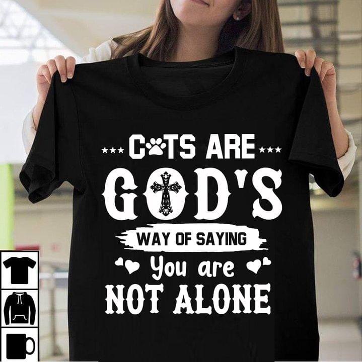 Cats Are God's Way Of Saying You Are Not Alone The Holy Cross Hearts Shirt Cats Are God's Way Of Saying You Are Not Alone The Holy Cross Hearts Shirt