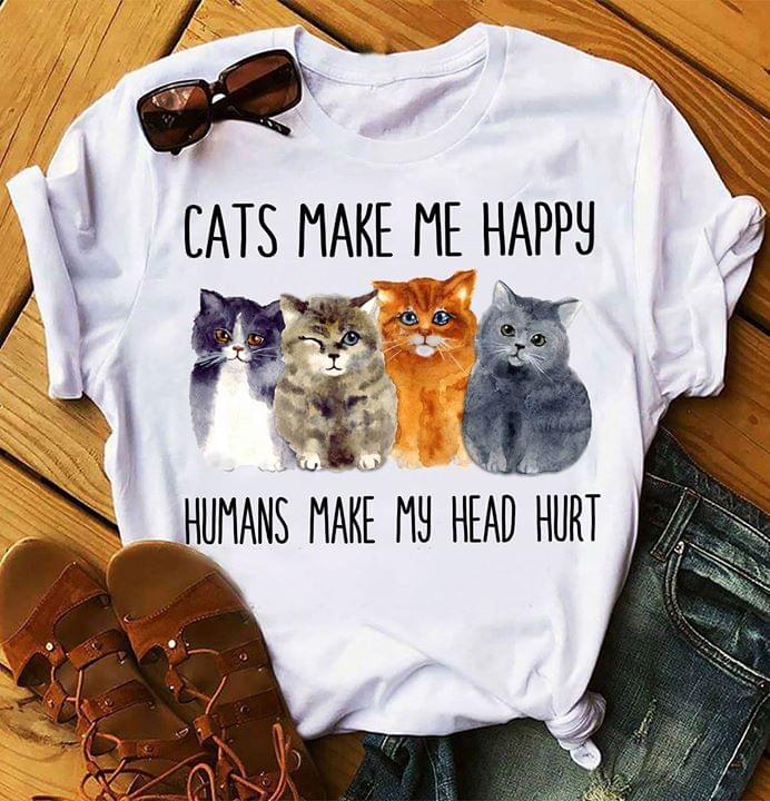 Cats Make Me Happy Humans Make My Head Hurt Shirt Cats Make Me Happy Humans Make My Head Hurt Shirt