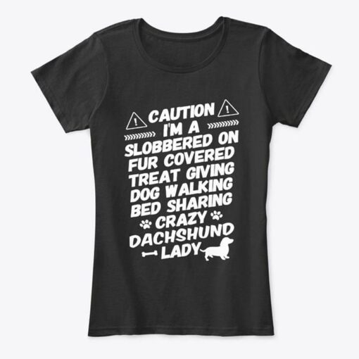 Caution I’m A Slobbered On Fur Covered Shirt
