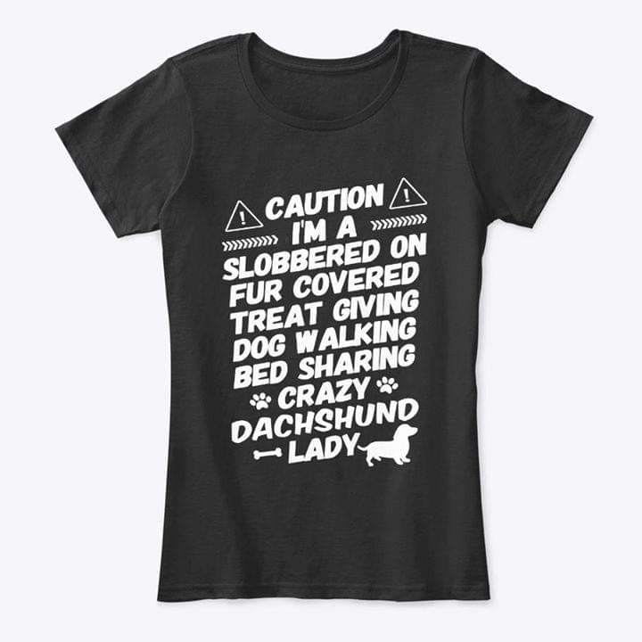 Caution I'm A Slobbered On Fur Covered Shirt Caution I'm A Slobbered On Fur Covered Shirt