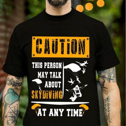 Caution This Person May Talk About Skydiving At Any Time Shirt