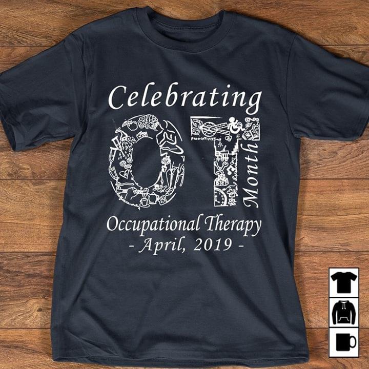 Celebrating Month Occupational Therapy April 2019 Shirt Celebrating Month Occupational Therapy April 2019 Shirt