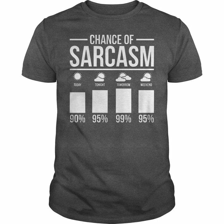 Chance Of Sarcasm Today Tonight Tomorrow Weekend Percentage Shirt Chance Of Sarcasm Today Tonight Tomorrow Weekend Percentage Shirt