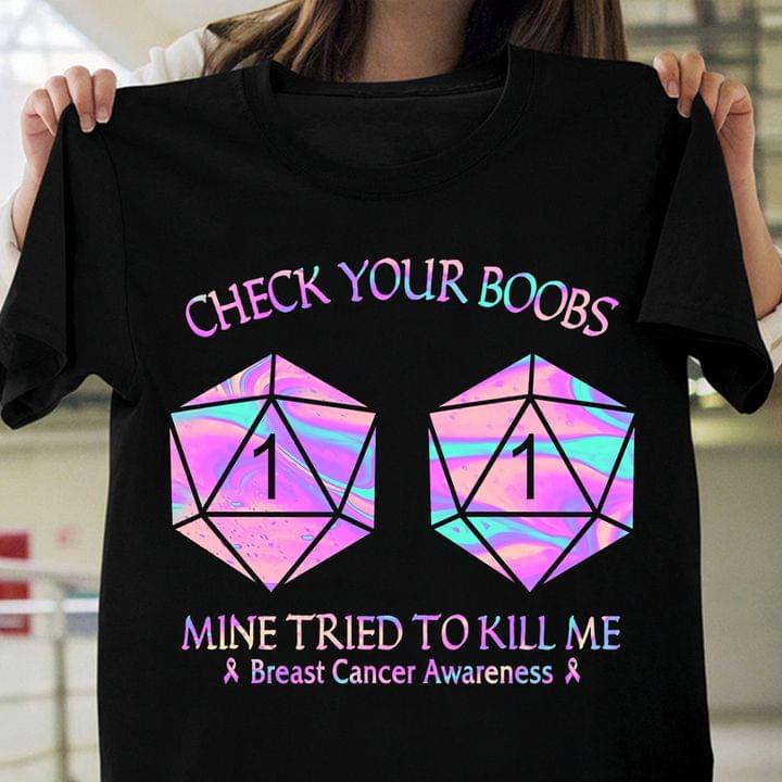 Check Your Boobs Mine Tried To Kill Me Breast Cancer Awareness Dices Shirt Check Your Boobs Mine Tried To Kill Me Breast Cancer Awareness Dices Shirt