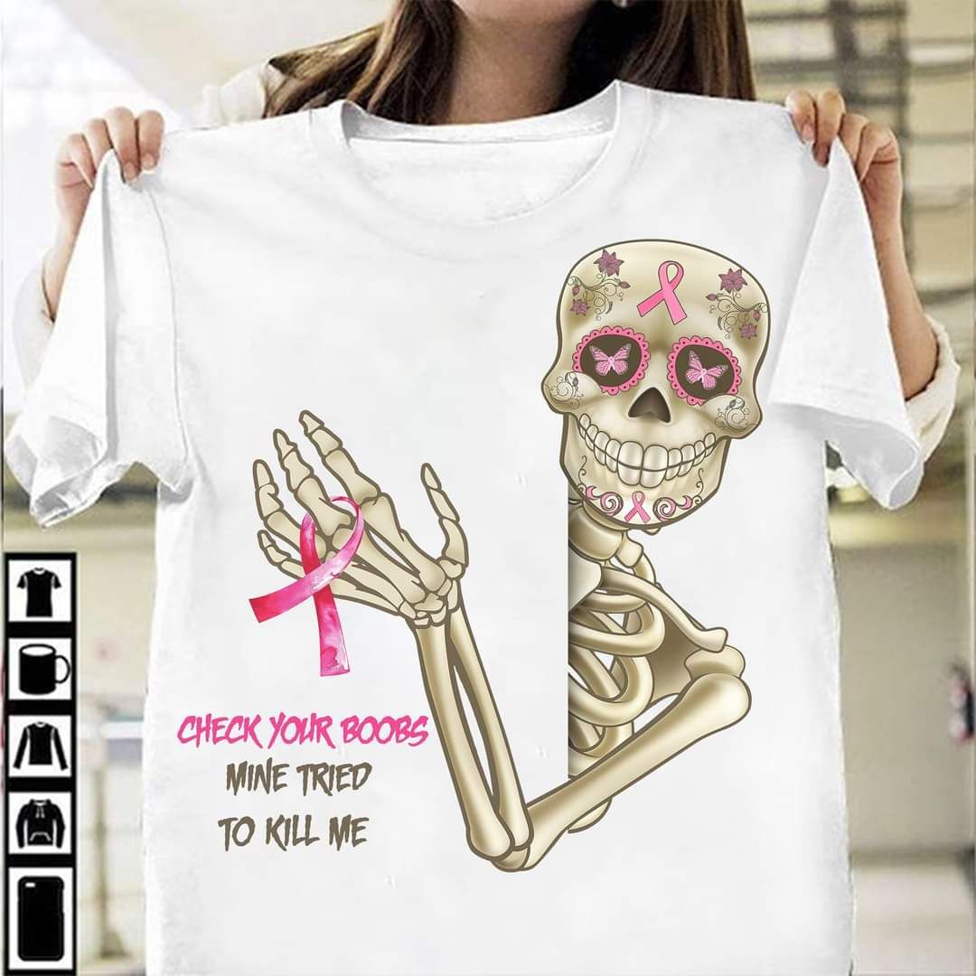 Check Your Boobs Mine Tried To Kill Me, Breast Cancer Shirt Check Your Boobs Mine Tried To Kill Me, Breast Cancer Shirt