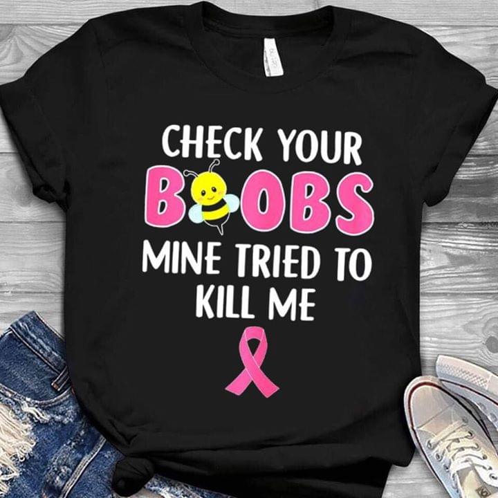 Check Your Boobs Mine Tried To Kill Me Shirt Check Your Boobs Mine Tried To Kill Me Shirt