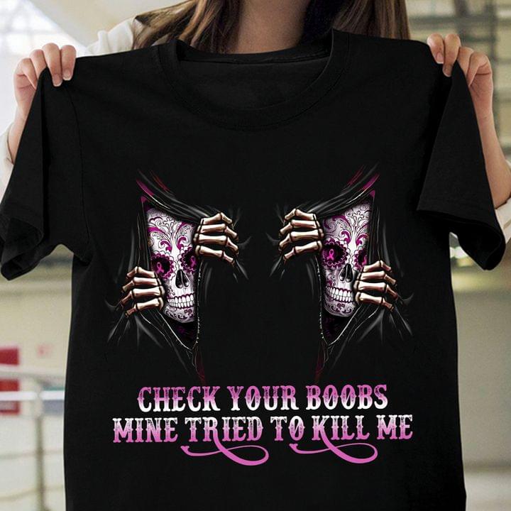 Check Your Boobs Mine Tried To Kill Me Sugar Skulls Shirt Check Your Boobs Mine Tried To Kill Me Sugar Skulls Shirt