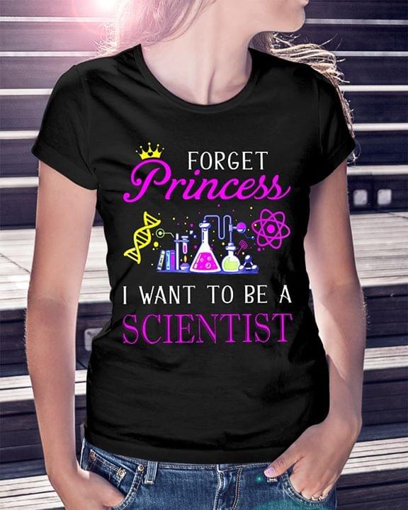 Chemistry Forget Princess I Want To Be A Scientist Shirt Chemistry Forget Princess I Want To Be A Scientist Shirt